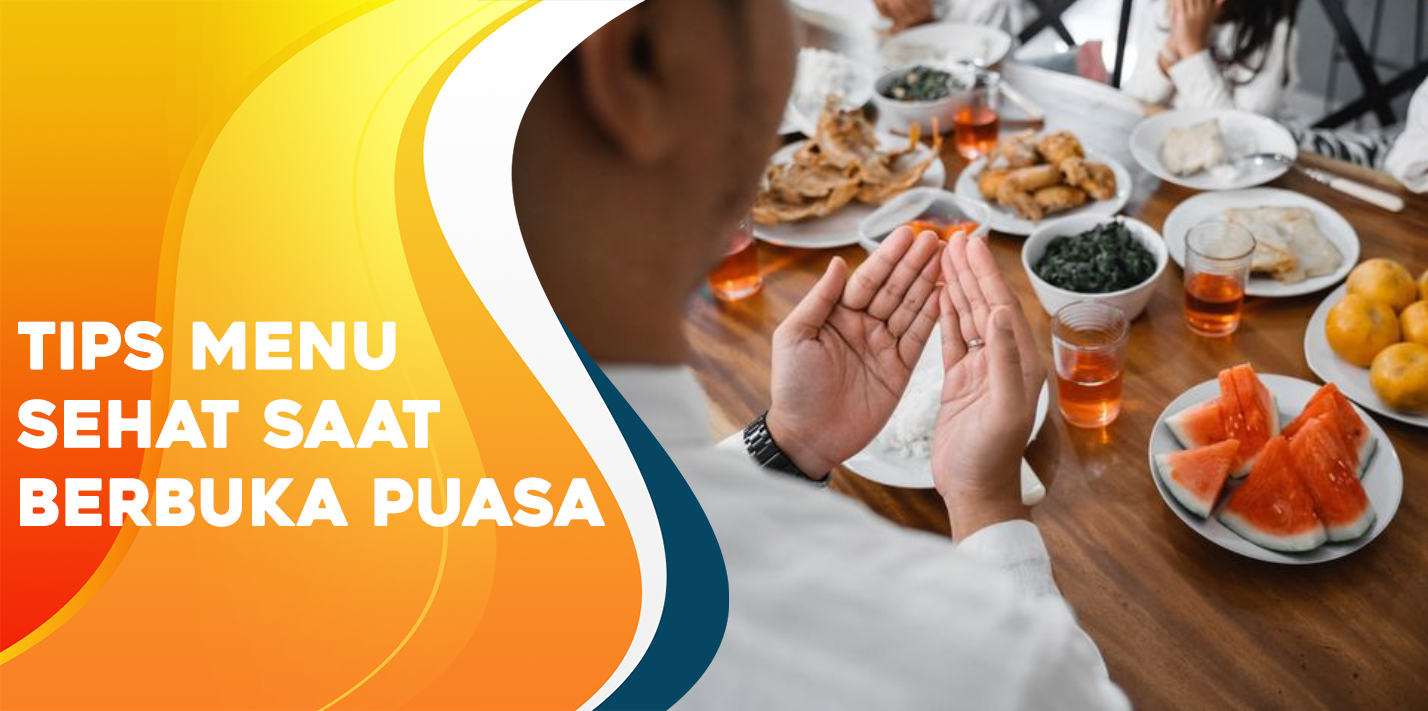 Tips Menu Sehat Saat Berbuka Puasa Tips Menu Sehat Saat Berbuka Puasa